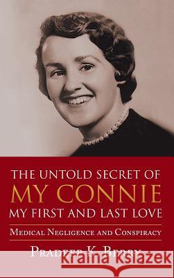 The Untold Secret of My Connie My First and Last Love: Medical Negligence and Conspiracy Pradeep K. Berry 9781643140667 Authors Press - książka