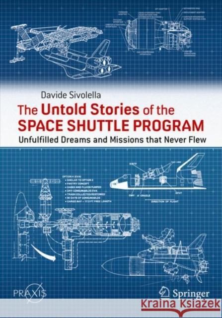 The Untold Stories of the Space Shuttle Program: Unfulfilled Dreams and Missions that Never Flew Davide Sivolella 9783031196522 Springer - książka