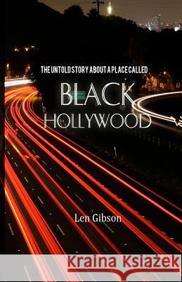 The Untold Story About A Place Called Black Hollywood Gibson, Len 9781456486686 Createspace - książka
