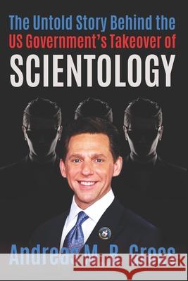 The Untold Story Behind the US Government's Takeover of Scientology Andreas M. B. Gross Public Research Foundation               Andreas M. B. Gross 9783947982073 College for Knowledge - książka