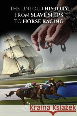 The Untold Story: From Slaveships to Horse Racing Wallace Howard   9781088184806 IngramSpark - książka