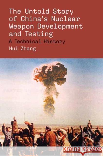 The Untold Story of China's Nuclear Weapon Development and Testing Hui Zhang 9780262051828 MIT Press - książka