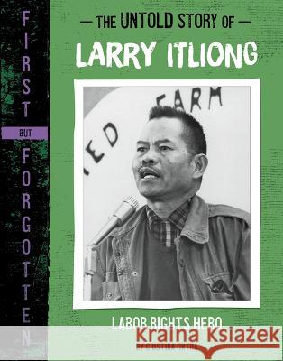 The Untold Story of Larry Itliong: Labor Rights Hero Cristina Oxtra 9781669004752 Capstone Press - książka