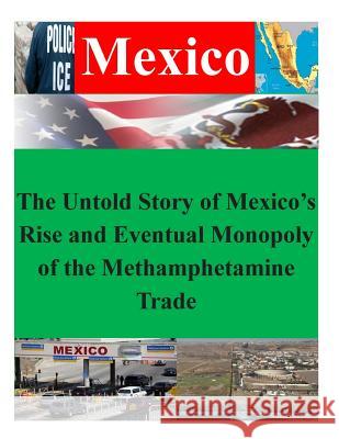 The Untold Story of Mexico's Rise and Eventual Monopoly of the Methamphetamine Trade Naval Postgraduate School 9781500403713 Createspace - książka