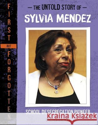 The Untold Story of Sylvia Mendez: School Desegregation Pioneer Leticia Gonzales 9781669004998 Capstone Press - książka