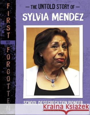 The Untold Story of Sylvia Mendez: School Desegregation Pioneer Leticia Gonzales 9781669005049 Capstone Press - książka