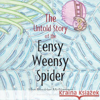 The Untold Story of the Eensy Weensy Spider Lisa Moulder McNamara 9781496936653 Authorhouse - książka