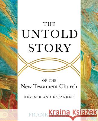 The Untold Story of the New Testament Church [Revised and Expanded] Frank Viola 9780768461626 Destiny Image Incorporated - książka