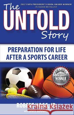 The Untold Story: Preparation for Life After a Sports Career Robert Hogg 9780983756668 Emerge Publishing Group, LLC - książka