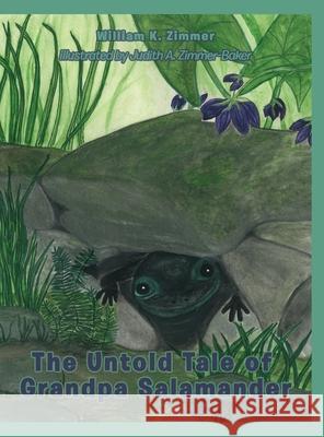 The Untold Tale of Grandpa Salamander William K. Zimmer 9781734522136 William K. Zimmer - książka