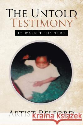 The Untold Testimony: It Wasn't His Time Artist Relford 9781543413168 Xlibris - książka