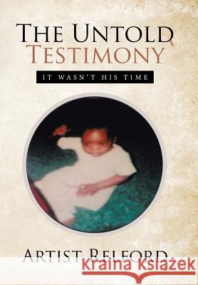 The Untold Testimony: It Wasn't His Time Artist Relford 9781543413175 Xlibris - książka