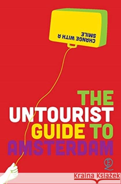 The Untourist Guide to Amsterdam: Change with a smile Elena Simons, Eelko Hamer 9789021418414 Querido's Uitgeverji,The Netherlands - książka