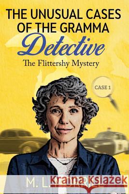 The Unusual Cases of the Gramma Detective: Case 1 - The Flittershy Mystery Cherry Chiles Joy Balogun Mary Lou Morrill 9781794242944 Independently Published - książka