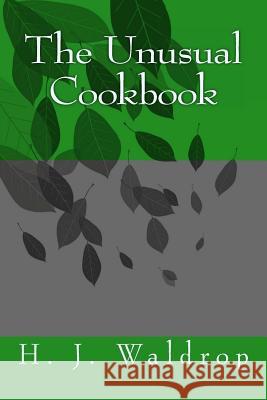 The Unusual Cookbook H. J. Waldrop 9781491039786 Createspace - książka