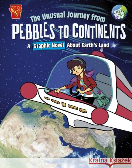 The Unusual Journey from Pebbles to Continents: A Graphic Novel About Earth's Land Stephanie True Peters 9781398251663 Capstone Global Library Ltd - książka