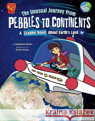The Unusual Journey from Pebbles to Continents: A Graphic Novel about Earth\'s Land Scott Jeralds Stephanie True Peters 9781666393804 Capstone Press - książka