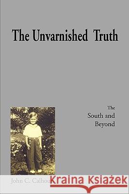 The Unvarnished Truth John C. Calhoun 9781450034845 Xlibris Corporation - książka