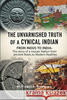 The Unvarnished Truth of a Cynical Indian Mitrajit Biswas 9789371823067 Ukiyoto Publishing - książka
