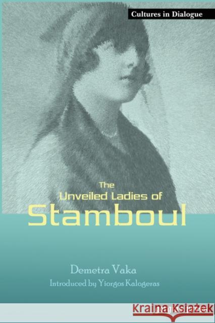The Unveiled Ladies of Istanbul (Stamboul): New Introduction by Yiorgos Kalogeras Demetra Vaka Brown 9781593332167 Gorgias Press - książka