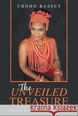 The Unveiled Treasure: A Collection of Poems Uboho Bassey 9781984545213 Xlibris Us - książka