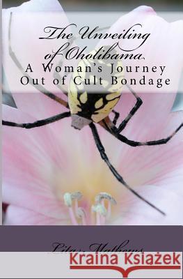 The Unveiling Of Oholibama: A Woman's Journey Out Of Cult Bondage Mathews, Lita 9781440408946 Createspace - książka