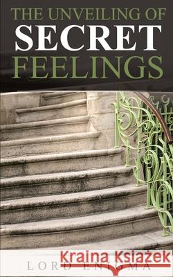 The Unveiling of Secret Feelings Lord Enigma 9798746767363 Independently Published - książka
