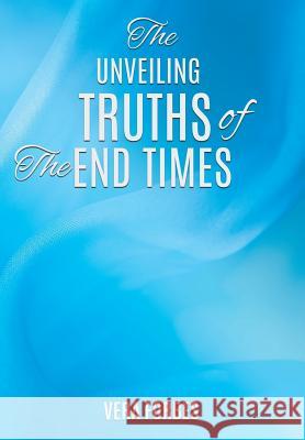 The Unveiling: Truths of the End Times Vera Forbes 9781545604823 Xulon Press - książka