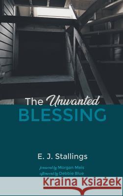 The Unwanted Blessing E J Stallings, Debbie Blue, Morgan Meis 9781532657597 Resource Publications (CA) - książka