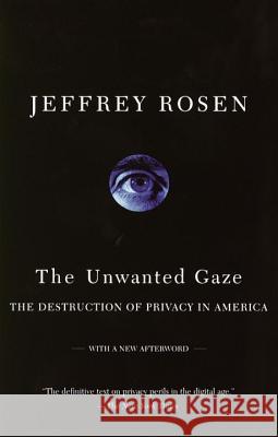 The Unwanted Gaze: The Destruction of Privacy in America Jeffrey Rosen 9780679765202 Vintage Books USA - książka