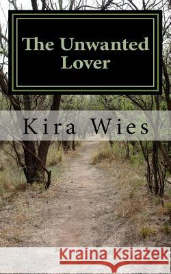 The Unwanted Lover Kira R. Wies 9781985583849 Createspace Independent Publishing Platform - książka