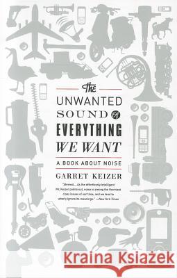 The Unwanted Sound of Everything We Want: A Book about Noise Garret Keizer 9781610391108 PublicAffairs - książka