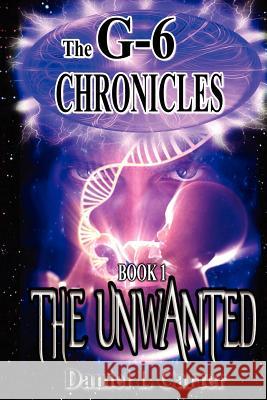 The Unwanted: The G-6 Chronicles Daniel L. Carter 9781477479728 Createspace - książka