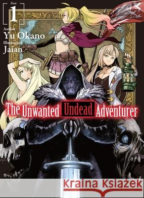 The Unwanted Undead Adventurer (Light Novel): Volume 1 Yu Okano 9781718357402 J-Novel Club - książka