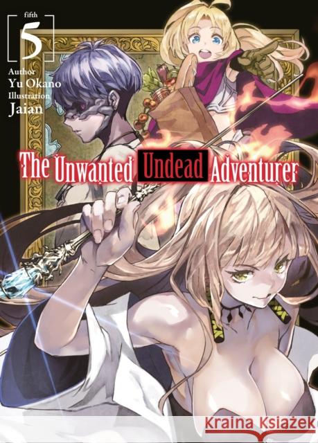 The Unwanted Undead Adventurer (Light Novel): Volume 5 Yu Okano Jaian                                    Noah Rozenberg 9781718357440 J-Novel Club - książka