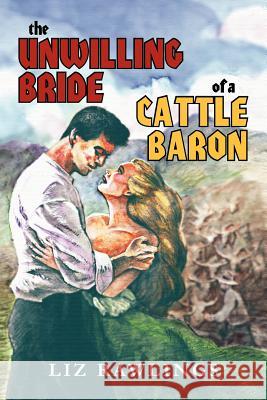 The Unwilling Bride of a Cattle Baron Rawlings, Liz 9781467847247 Authorhouse - książka