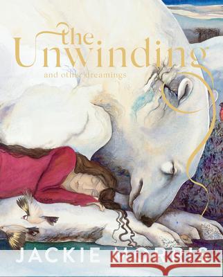 The Unwinding: And Other Dreamings Morris, Jackie 9781783529353 Unbound - książka