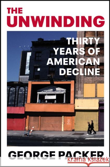 The Unwinding: Thirty Years of American Decline George Packer 9781529111583 Vintage Publishing - książka
