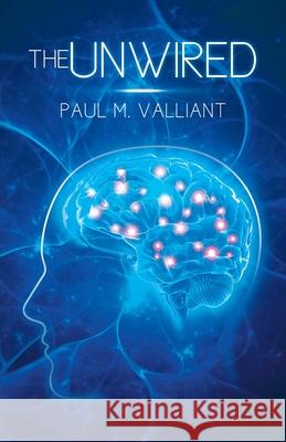 The Unwired Paul M. Valliant 9780228835998 Tellwell Talent - książka