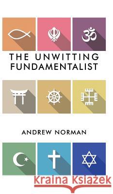 The Unwitting Fundamentalist Andrew Norman 9781787106604 Austin Macauley Publishers - książka