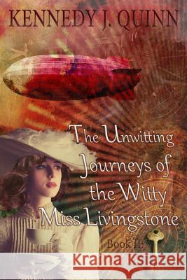 The Unwitting Journeys of the Witty Miss Livingstone: Book II: Memory Key Kennedy J. Quinn 9781985672604 Createspace Independent Publishing Platform - książka