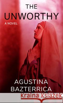 The Unworthy Agustina Bazterrica 9781420525922 Thorndike Press Large Print - książka