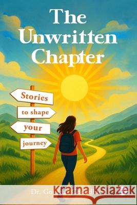 The Unwritten Chapter: Stories to Shape Your Journey: Second Edition: Stories to Shape Your Journey: Gourdas Choudhuri 9789367075814 Clever Fox Publishing - książka