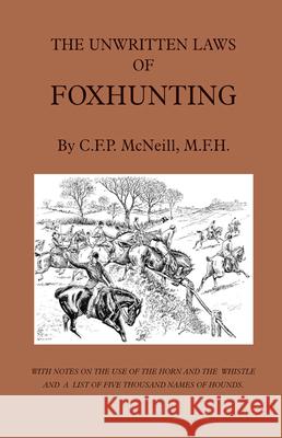 The Unwritten Laws of Foxhunting - With Notes on the Use of Horn and Whistle and a List of Five Thousand Names of Hounds (History of Hunting) McNeill, M. F. 9781528770163 Read Country Books - książka