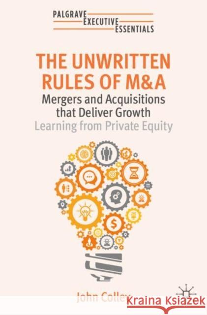 The Unwritten Rules of M&A: Mergers and Acquisitions that Deliver Growth—Learning from Private Equity John Colley 9783031683671 Springer International Publishing AG - książka