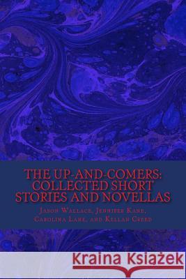 The Up-and-Comers: Collected Short Stories and Novellas Kane, Jennifer 9781503014947 Createspace - książka