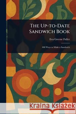 The Up-to-Date Sandwich Book Eva Greene Fuller 9781025242132 Anson Street Press - książka