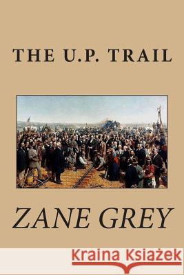 The U.P. Trail Zane Grey 9781482571660 Createspace - książka