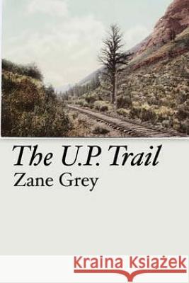 The U.P. Trail Zane Grey 9781514192108 Createspace - książka