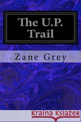 The U.P. Trail Zane Grey 9781545341520 Createspace Independent Publishing Platform - książka